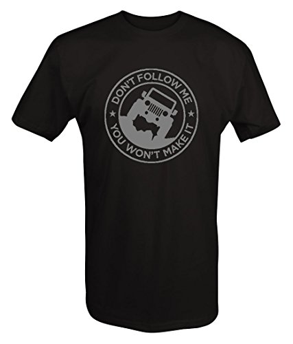 Don't Follow Me, You Won't Make It Jeep Offroad 4x4 T shirt -Medium