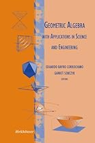Geometric Algebra with Applications in Science and Engineering Geometric Algebra with Applications in Science and Engineering