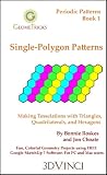Single-Polygon Patterns: Making Tesselations with Triangles, Quadrilaterals, and Hexagons in Google SketchUp 7 (GeomeTricks: Periodic Patterns, Book 1)