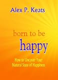 Born To Be Happy - How to Uncover Your Natural State of
