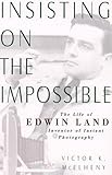 Insisting On The Impossible: The Life Of Edwin Land (Sloan Technology Series)