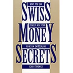 Swiss Money Secrets: How You Can Legally Hide Your Money in Switzerland