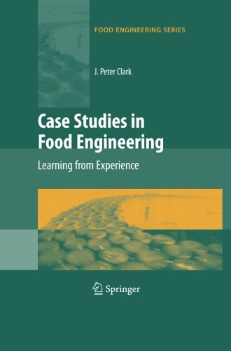 Case Studies in Food Engineering: Learning from Experience (Food Engineering Series)