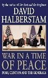 War in a Time of Peace: Bush, Clinton, and the Generals