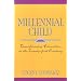 Millennial Child : Transforming Education in the Twenty-First Century
