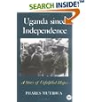 Uganda Since Independence: A Story of Unfulfilled Hopes by Phares Mutibwa
