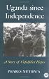 Uganda Since Independence: A Story of Unfulfilled Hopes