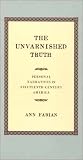 The Unvarnished Truth: Personal Narratives in Nineteenth-Century America
