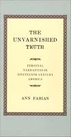The Unvarnished Truth: Personal Narratives in Nineteenth-Century America