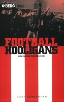 Football Hooligans: Knowing the Score (Explorations in Anthropology)