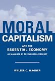 Moral Capitalism and The Essential Economy, As Managed by the Workable Market