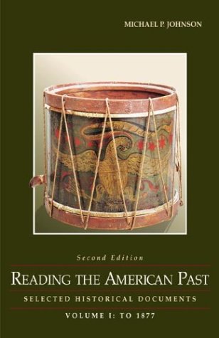 Reading the American Past: Selected Historical Documents, Volume I: To 1877, by Michael P. Johnson