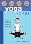 Yoga to Go: A Take-It-With-You Guide for Travellers