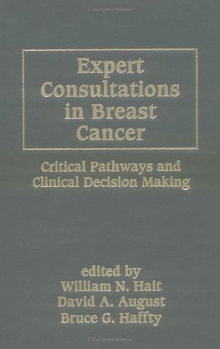 Expert Consultations in Breast Cancer: Critical Pathways and Clinical Decision Making (Basic and Clinical Oncology)