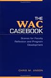 The WAC Casebook : Scenes For Faculty Reflection And Program Development