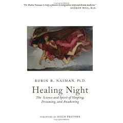 Healing Night: The Science and Spirit of Sleeping, Dreaming, and Awakening