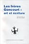 Les fr�res Goncourt : art et �criture