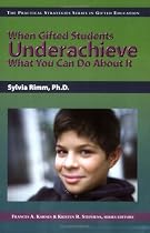 When Gifted Students Underachieve: What You Can Do About It (The Pracitcal Strategies Series in Gifted Education)