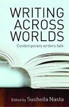 Writing Across Worlds: Contemporary Writers Talk