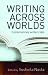 Writing Across Worlds: Contemporary Writers Talk