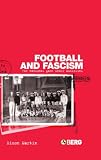 Football and Fascism: The National Game Under Mussolini