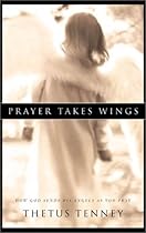 Prayer Takes Wings: How God Sends His Angels as We Pray Prayer Takes Wings: How God Sends His Angels as We Pray