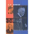 F.P. Grove in Europe and Canada: Translated Lives