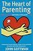The Heart of Parenting: How to Raise an Emotionally Intelligent Child