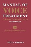 Manual Of Voice Treatment: Pediatrics to Geriatrics (Clinical Competence Series)