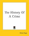 The History of a Crime: The Testimony of an Eye-witness