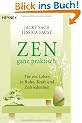 ZEN ganz praktisch: F�r ein Leben in Ruhe, Kraft und Zufriedenheit