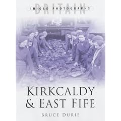 Kirkaldy and East Fife: The Twentieth Century (Britain in Old Photographs)
