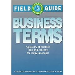 Field Guide to Business Terms: A Glossary of Essential Tools and Concepts for Today's Manager (Harvard Business/Economist Reference)