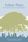 Urban Place: Reconnecting with the Natural World (Urban and Industrial Environments)