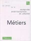 Revue Monum  / Les cahiers de la recherche architecturale et urbaine. Métiers, numéro 2-3