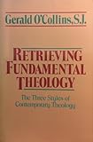 Retrieving fundamental theology : the three styles of contemporary theology