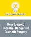 How To Avoid Potential Dangers of Cosmetic Surgery: Choosing the Right Plastic Surgeon