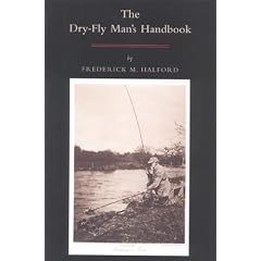 The Dry-fly Man's Handbook: A Complete Manual