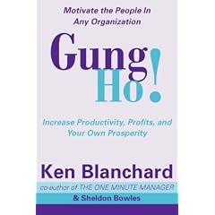 Gung Ho!: Turn on the People in Any Organization (One Minute Manager)