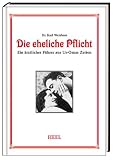 Die eheliche Pflicht: Ein �rztlicher F�hrer aus Uromas Zeiten - Karl Wei�brodt