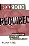 ISO 9000 Required: Your Worldwide Passport to Customer Confidence