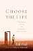 Choose the Life: Exploring a Faith that Embraces Discipleship