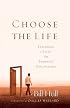 Choose the Life: Exploring a Faith that Embraces Discipleship