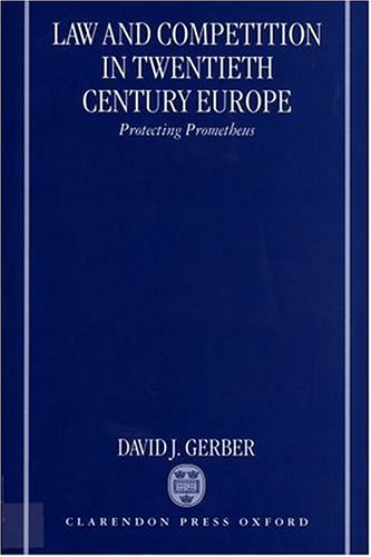 Law and Competition in Twentieth-Century Europe: Protecting Prometheus