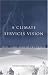 Book A Climate Services Vision: First Steps Toward the Future (Compass Series (Washington, D.C.).)