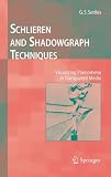 Schlieren and Shadowgraph Techniques: Visualizing Phenomena in Transparent Media (Experimental Fluid Mechanics): Visualizing Phenomena in Transparent Media (Experimental Fluid Mechanics)