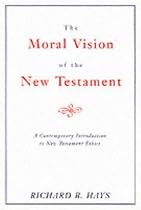 The Moral Vision of the New Testament: Contemporary Introduction to New Testament Ethics