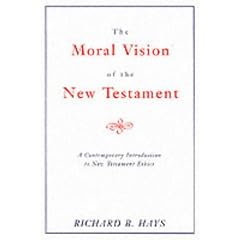 The Moral Vision of the New Testament: Contemporary Introduction to New Testament Ethics