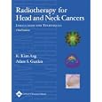 Radiotherapy for Head and Neck Cancers: Indications and Techniques by K. Kian Ang and Adam S Garden