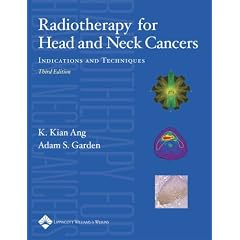 Radiotherapy for Head and Neck Cancers: Indications and Techniques by K. Kian Ang and Adam S. Garden